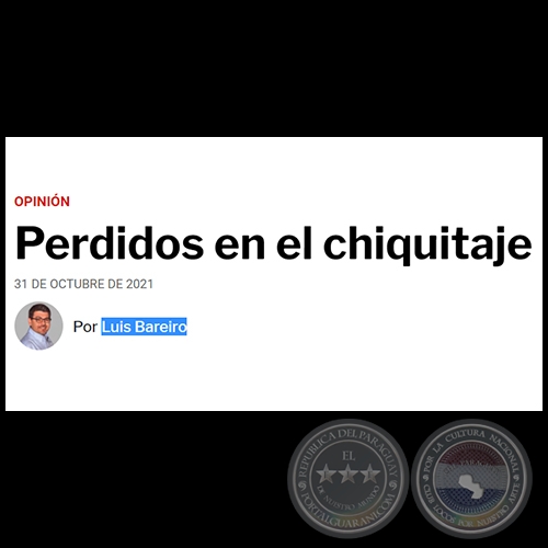 PERDIDOS EN EL CHIQUITAJE - Por LUIS BAREIRO - Domingo, 31 de Octubre de 2021
